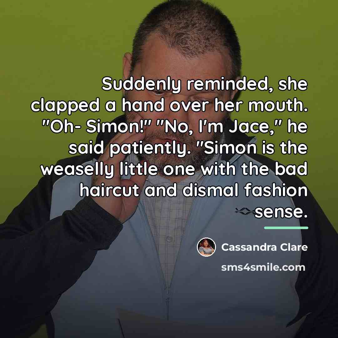 “Suddenly reminded, she clapped a hand over her mouth. "Oh-…” quote by Cassandra Clare