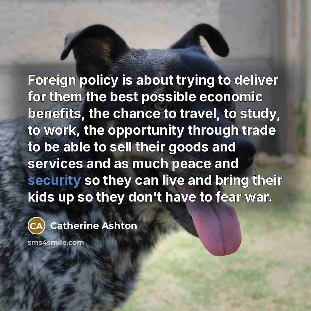 “Foreign policy is about trying to deliver for them the…” quote by Catherine Ashton