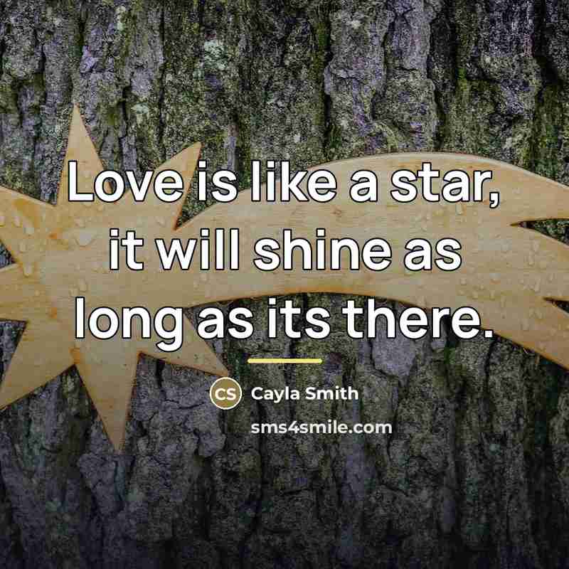 “Love is like a star, it will shine as long…” quote by Anonymous