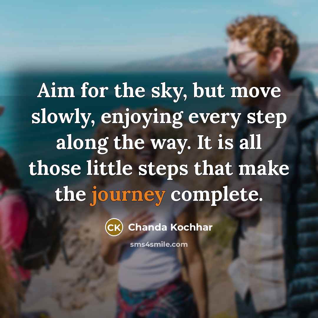 “Aim for the sky, but move slowly, enjoying every step…” quote by Chanda Kochhar