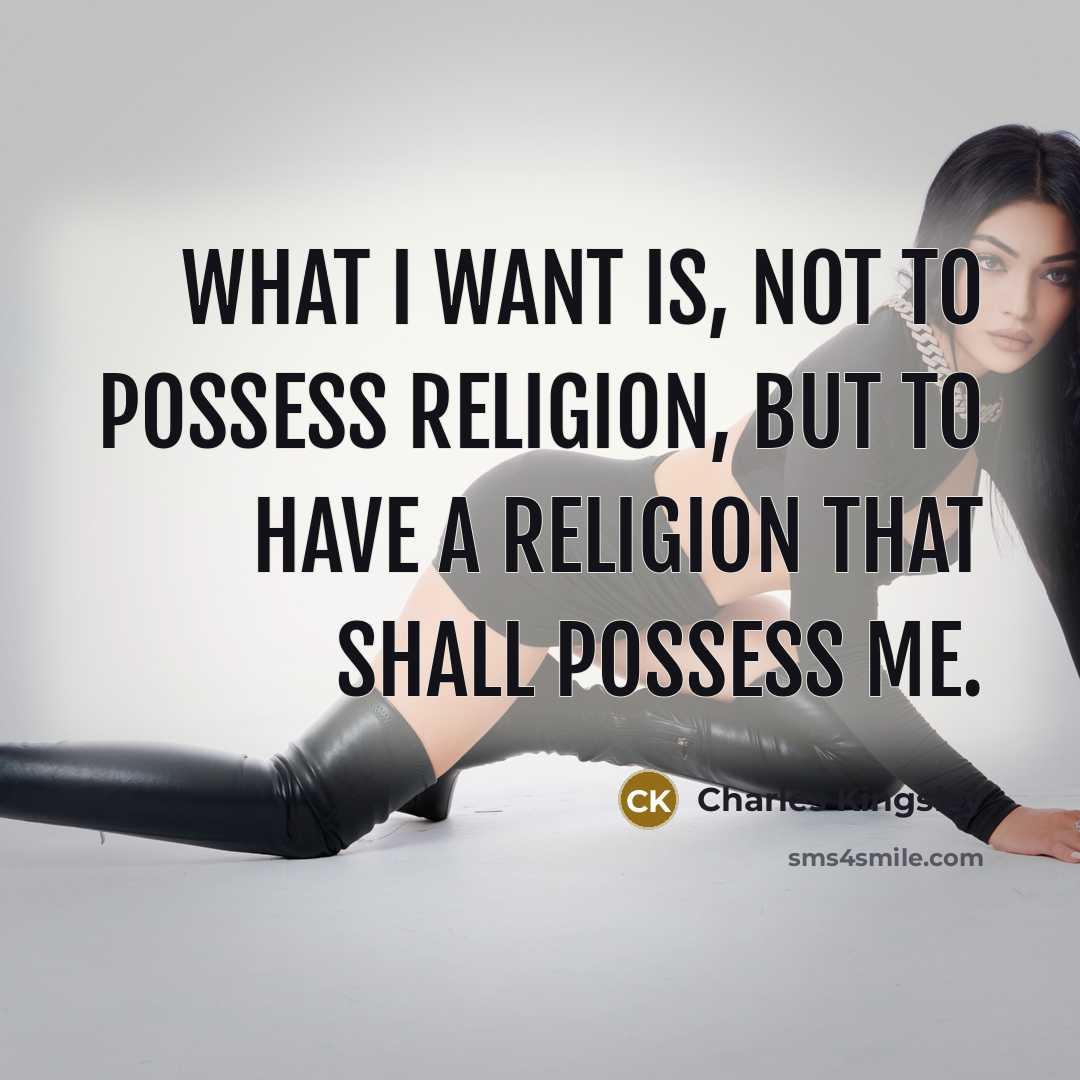 “What I want is, not to possess religion, but to have a religion that shall possess me.” quote by Charles Kingsley