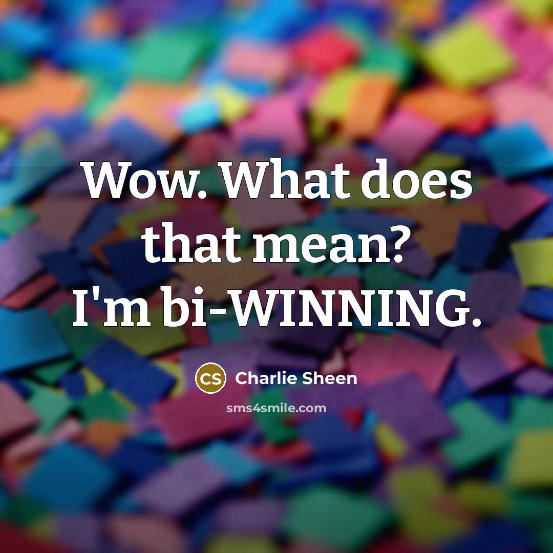 “Wow. What does that mean? I'm bi-WINNING.…” quote by Charlie Sheen