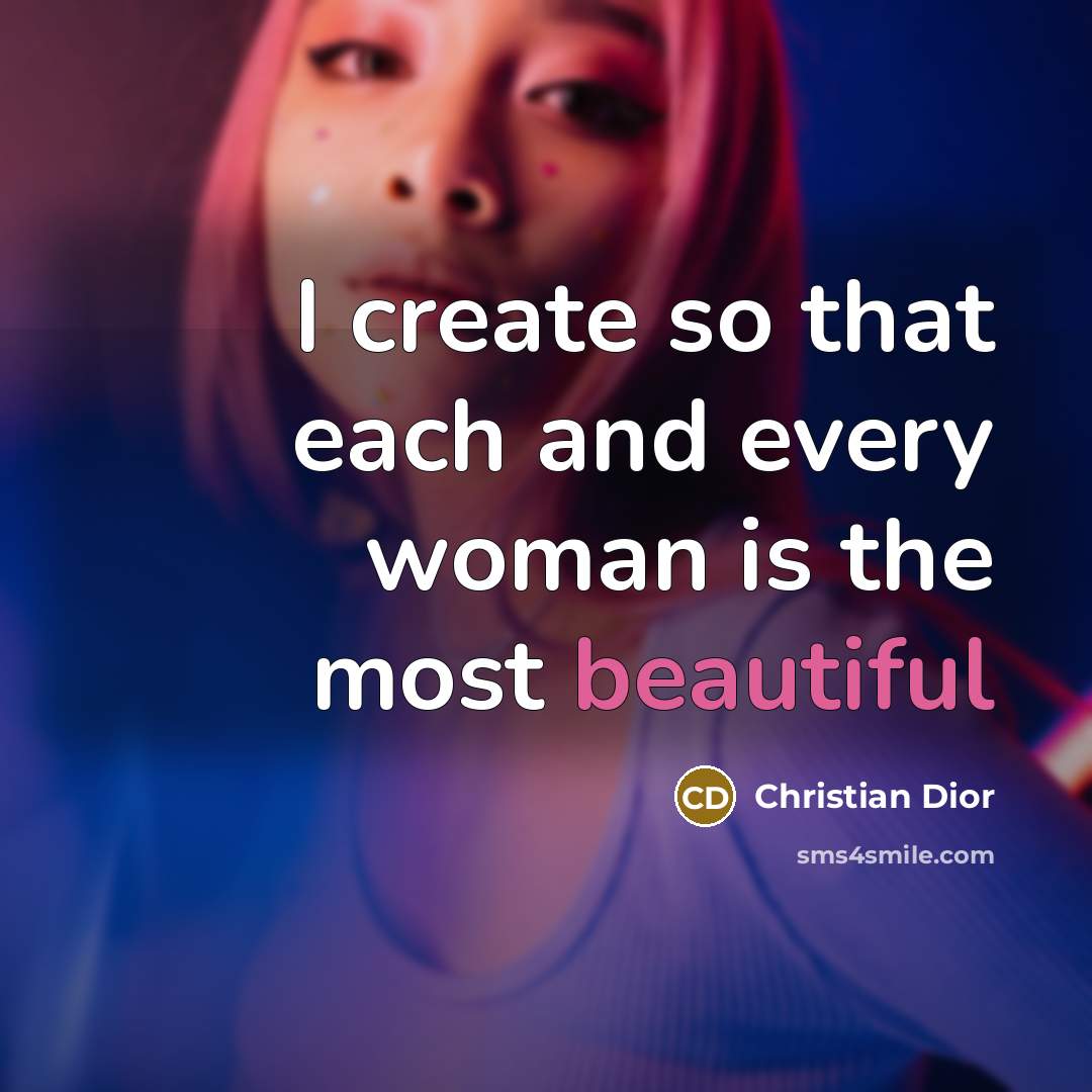 “I create so that each and every woman is the…” quote by Christian Dior