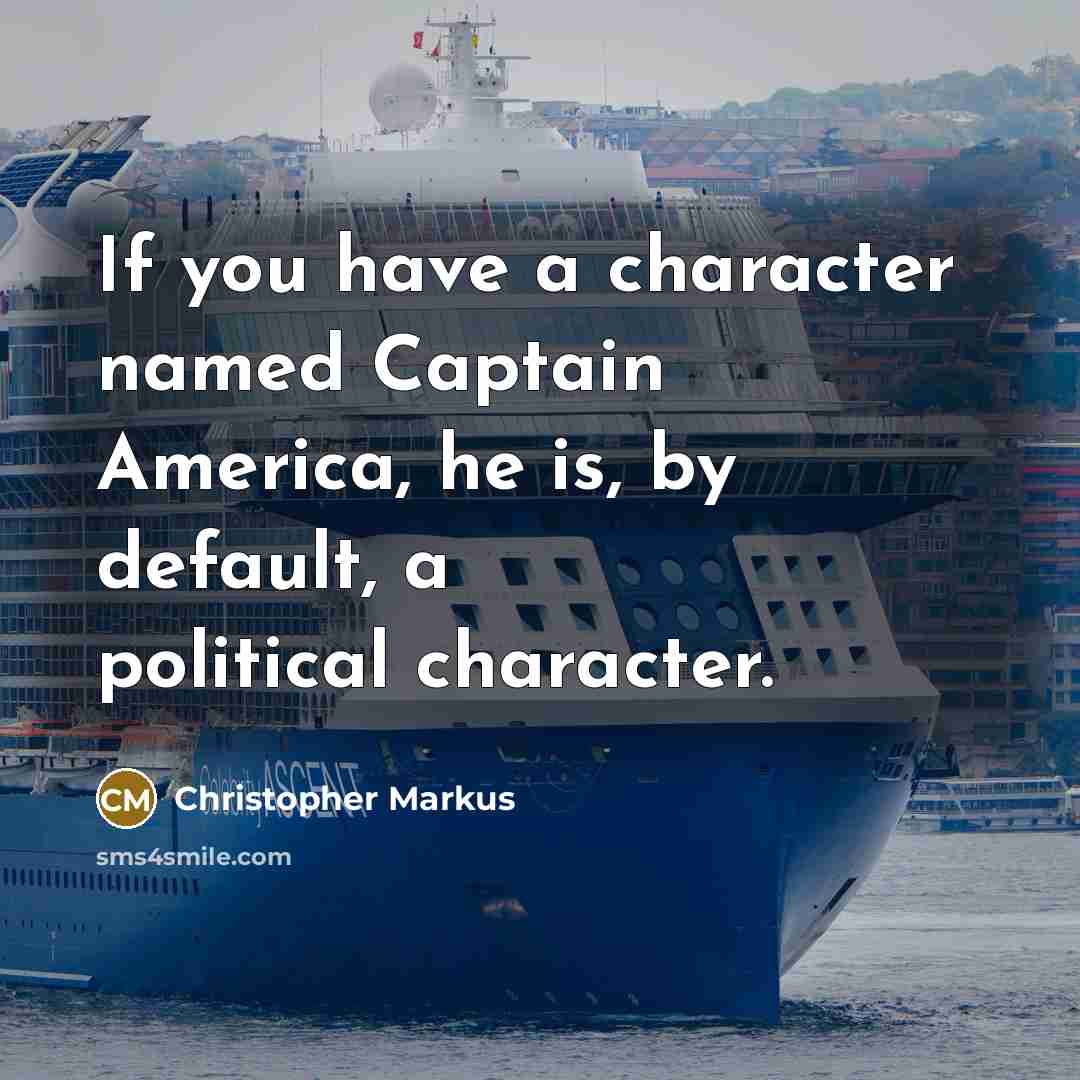 “If you have a character named Captain America, he is,…” quote by Christopher Markus