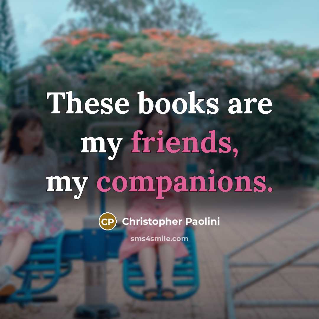 “These books are my friends, my companions.…” quote by Christopher Paolini