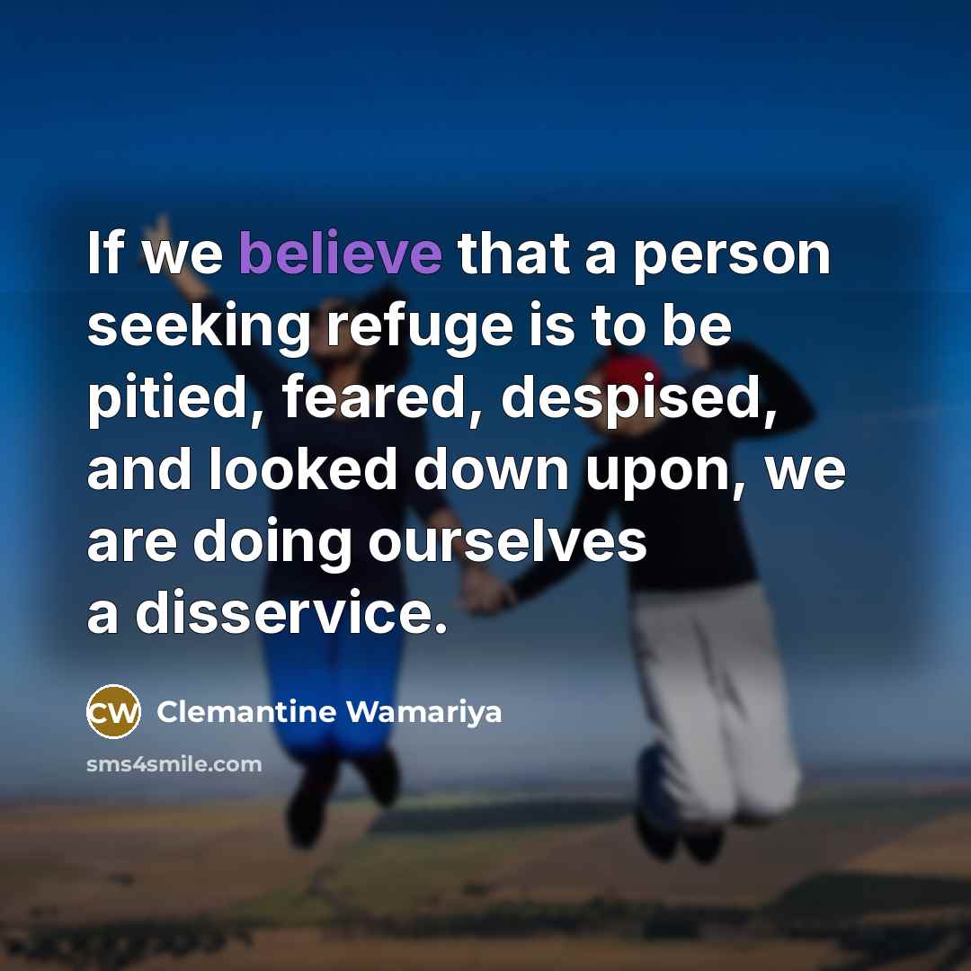 “If we believe that a person seeking refuge is to…” quote by Clemantine Wamariya