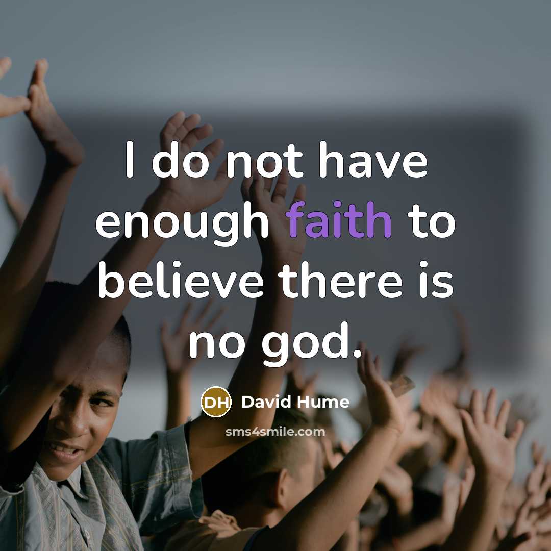 “I do not have enough faith to believe there is…” quote by David Hume