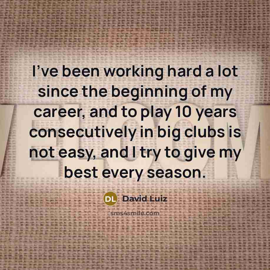 “I've been working hard a lot since the beginning of…” quote by David Luiz