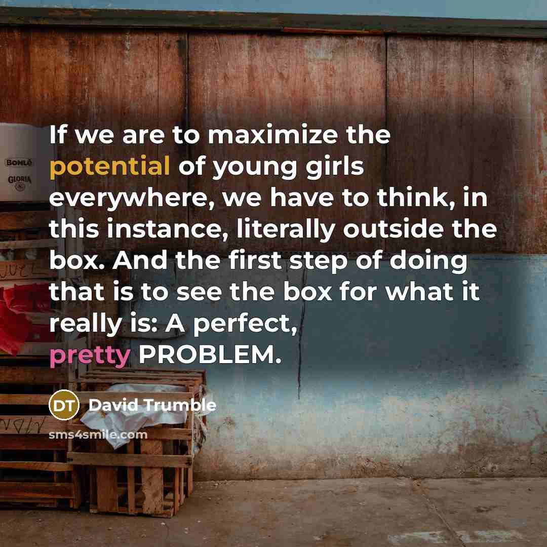 “If we are to maximize the potential of young girls…” quote by David Trumble