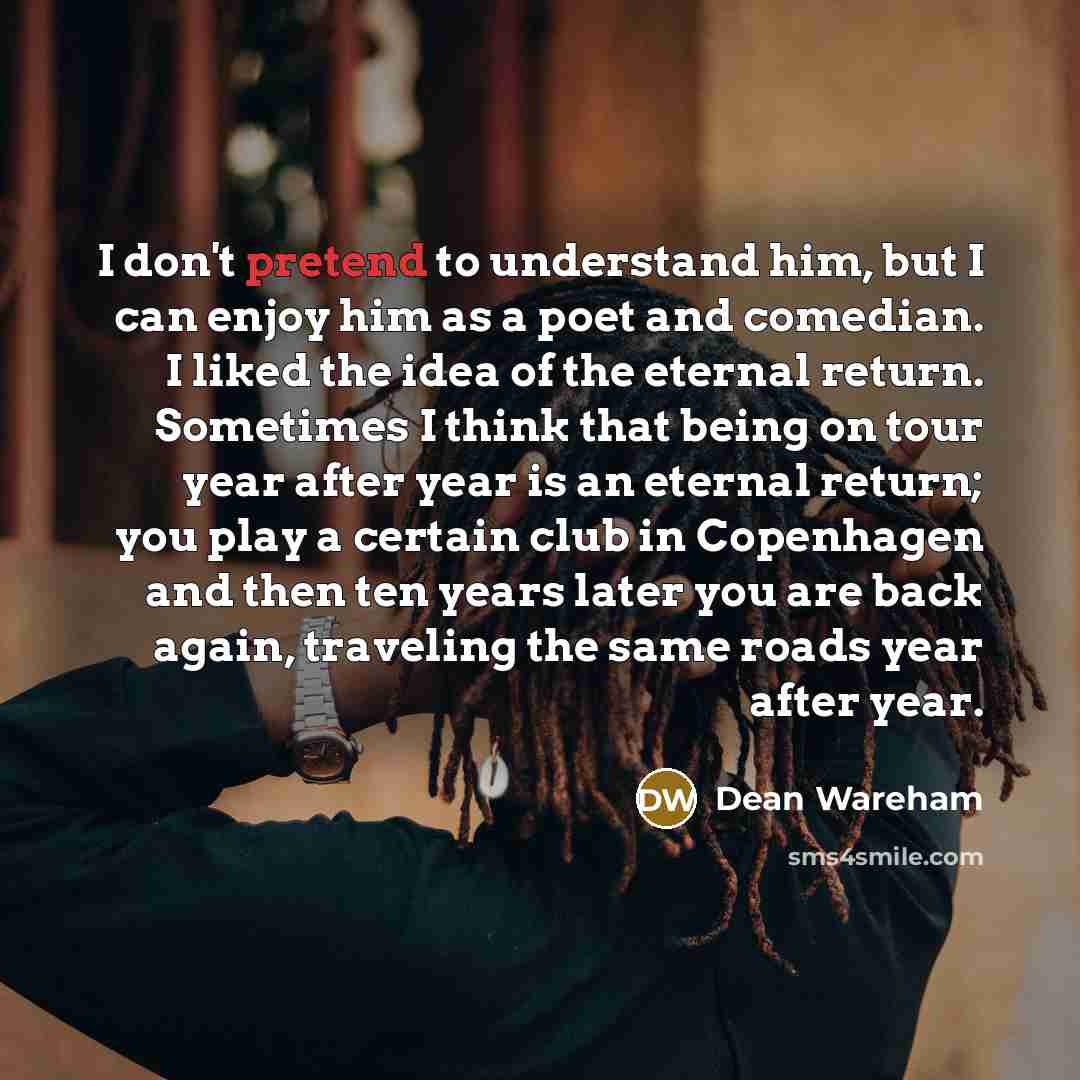 “I don't pretend to understand him, but I can enjoy…” quote by Dean Wareham