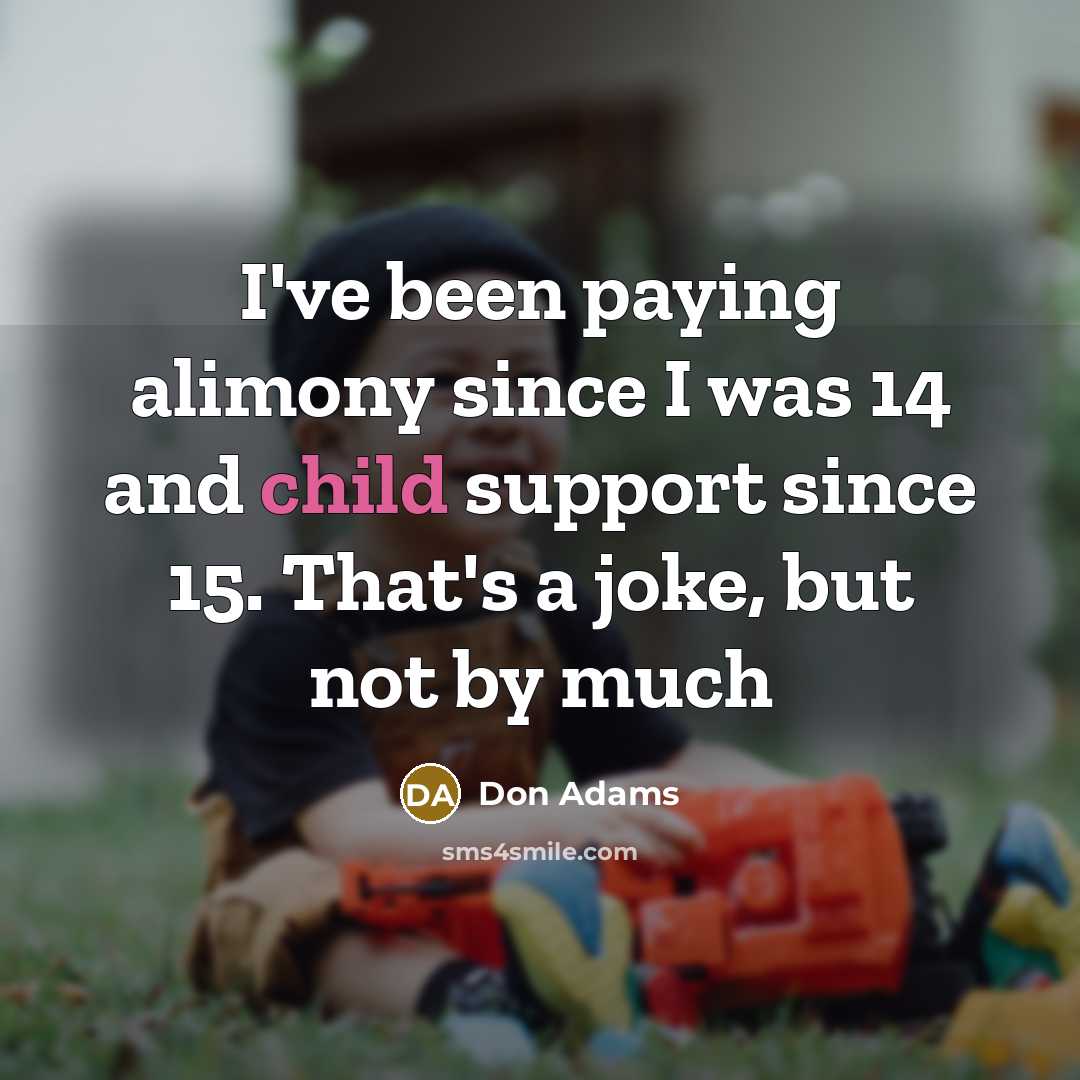 “I've been paying alimony since I was 14 and child…” quote by Don Adams