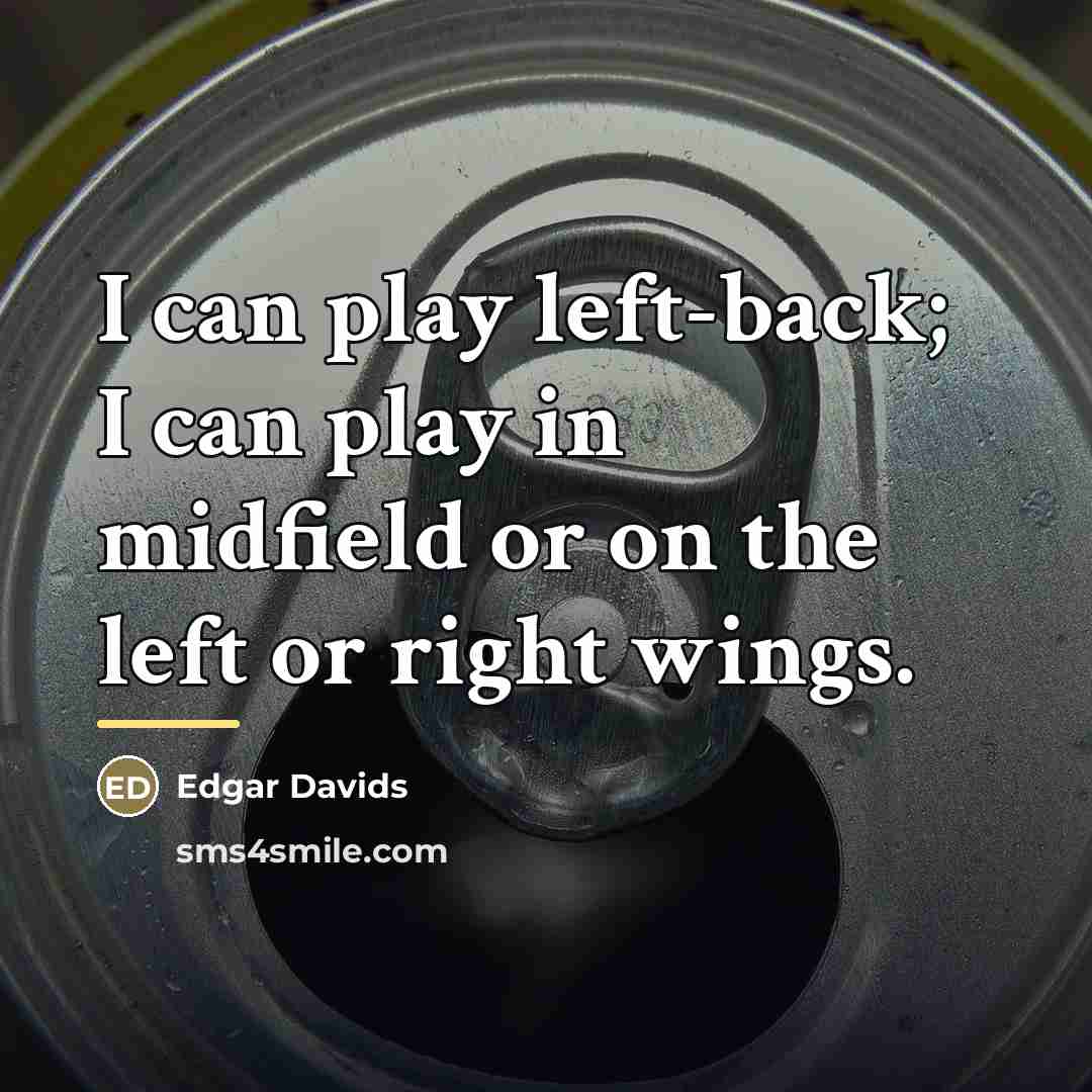 “I can play left-back; I can play in midfield or…” quote by Edgar Davids