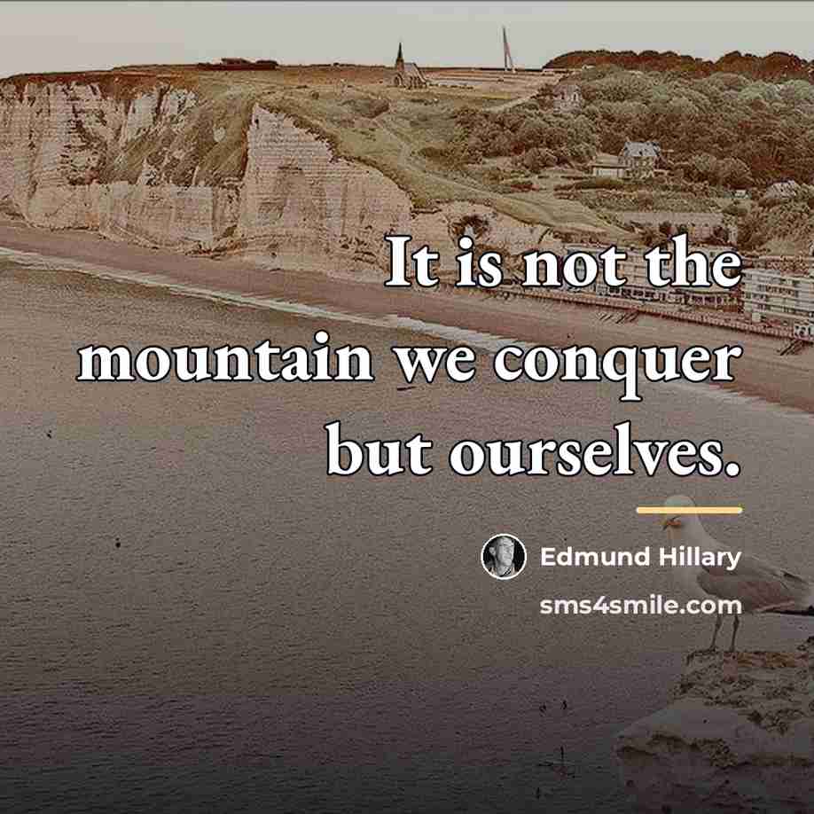 “It is not the mountain we conquer but ourselves.…” quote by Edmund Hillary