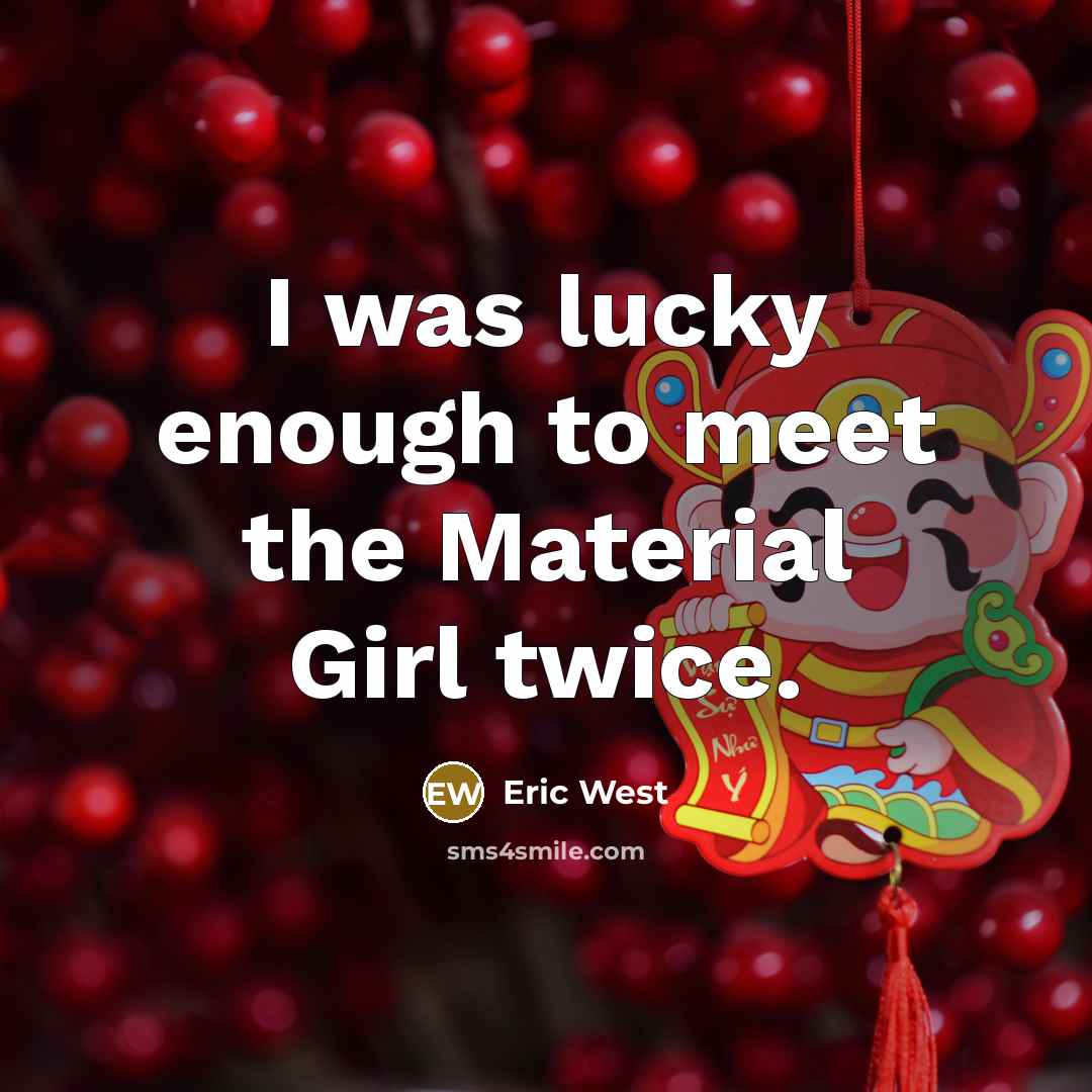 “I was lucky enough to meet the Material Girl twice.…” quote by Eric West