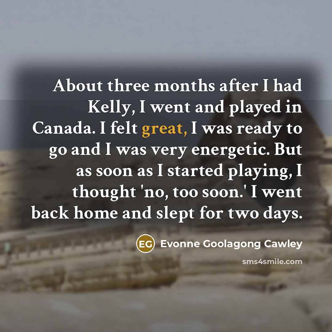 “About three months after I had Kelly, I went and…” quote by Evonne Goolagong Cawley