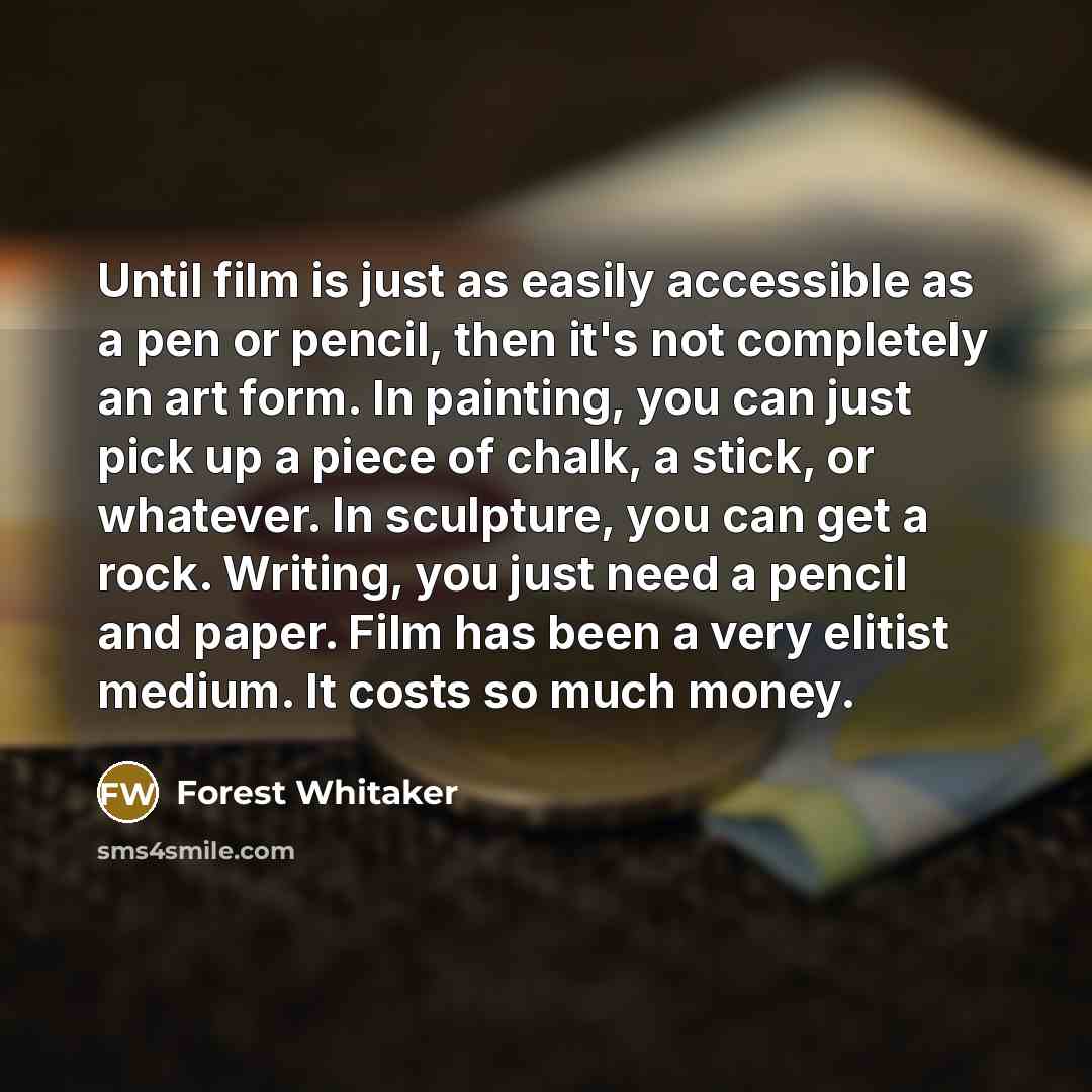 “Until film is just as easily accessible as a pen…” quote by Forest Whitaker