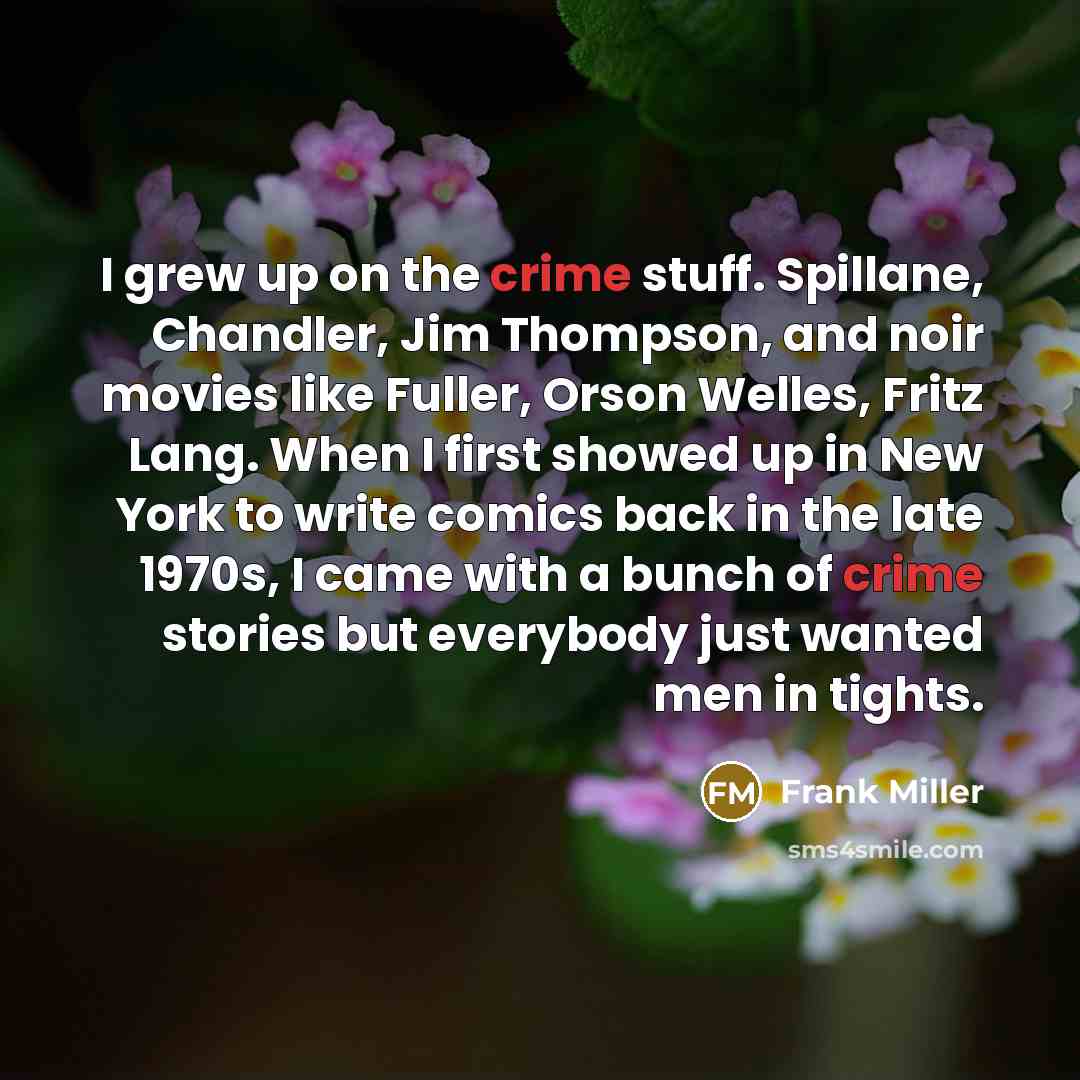 “I grew up on the crime stuff. Spillane, Chandler, Jim…” quote by Frank Miller