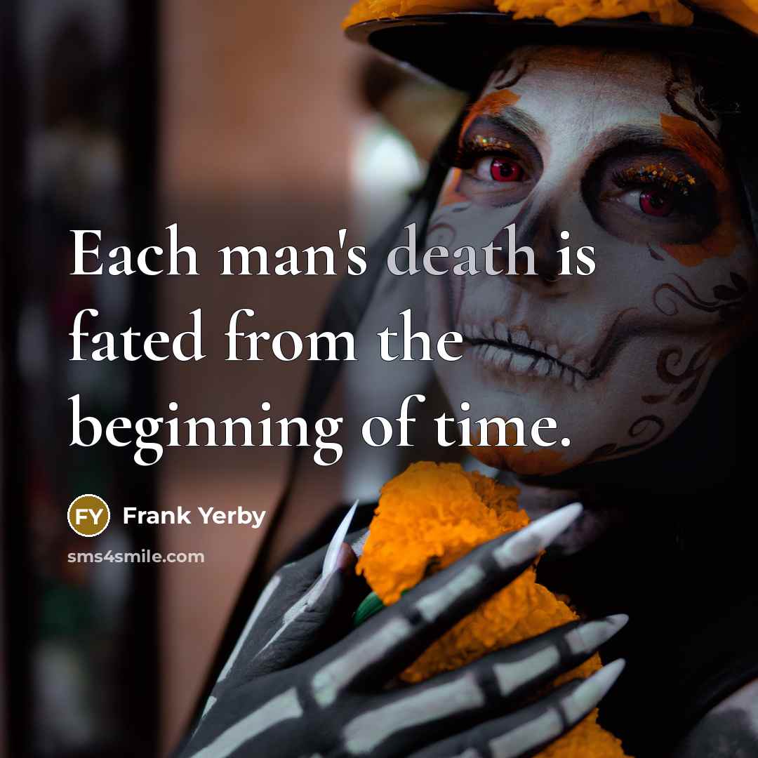 “Each man's death is fated from the beginning of time.…” quote by Frank Yerby