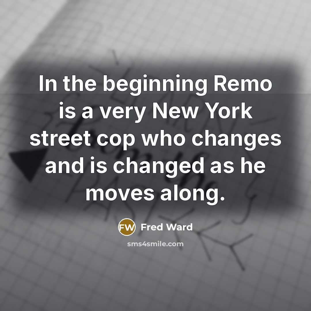 “In the beginning Remo is a very New York street…” quote by Fred Ward