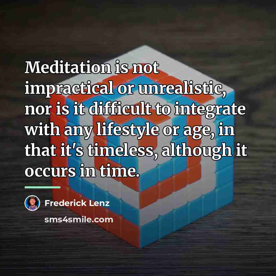 “Meditation is not impractical or unrealistic, nor is it difficult…” quote by Frederick Lenz