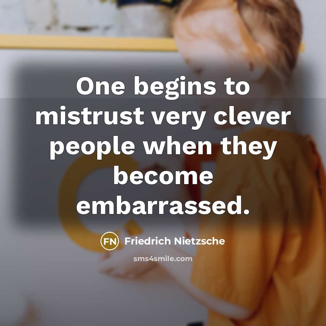 “One begins to mistrust very clever people when they become…” quote by Friedrich Nietzsche