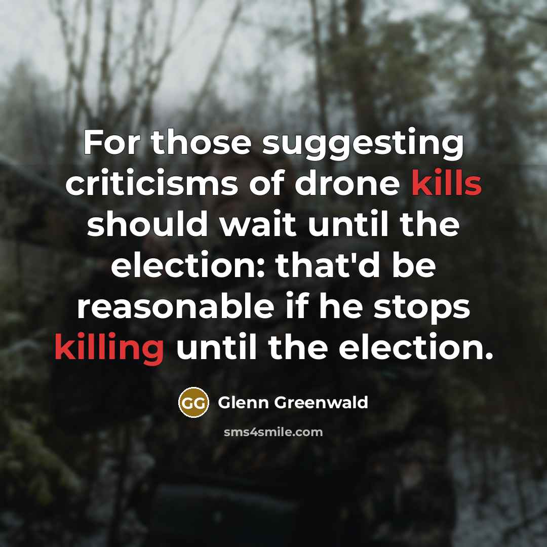 “For those suggesting criticisms of drone kills should wait until…” quote by Glenn Greenwald