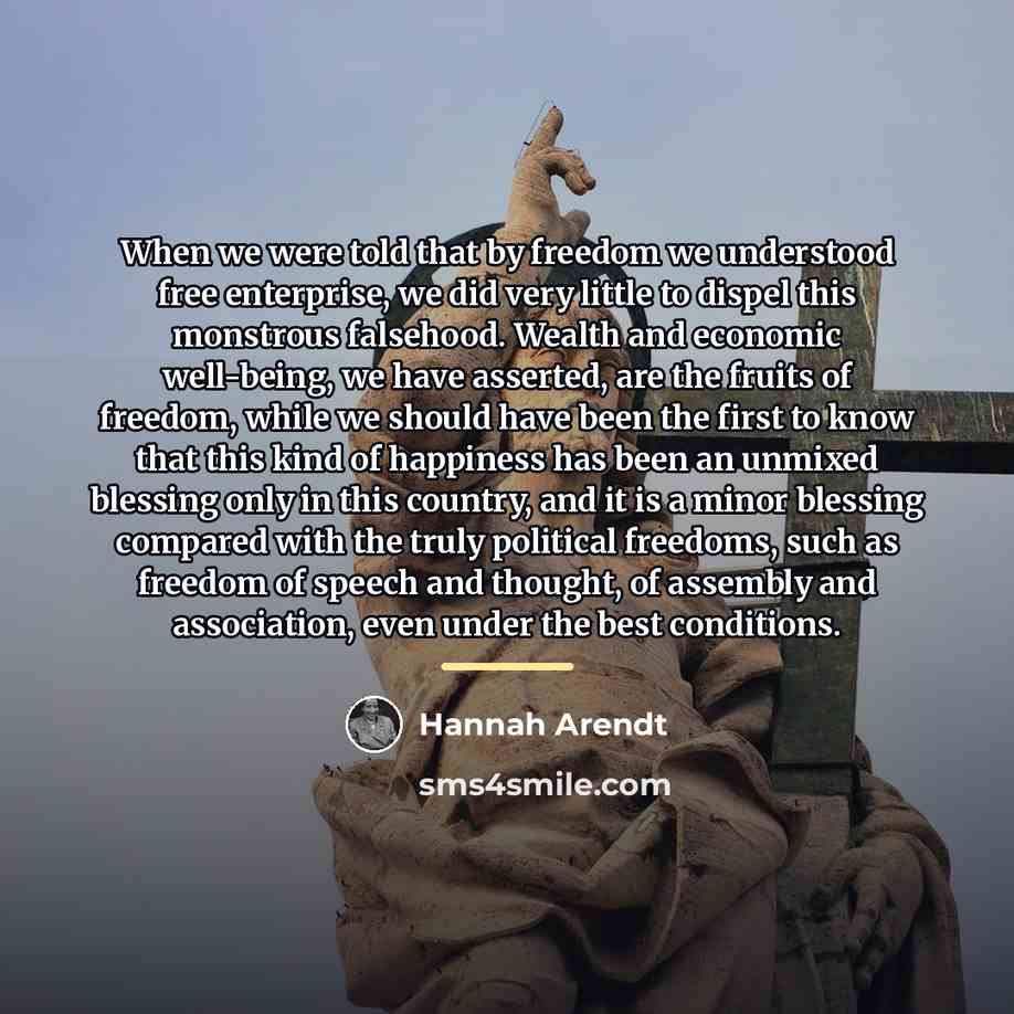 “When we were told that by freedom we understood free…” quote by Hannah Arendt