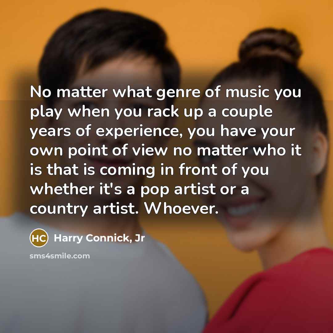 “No matter what genre of music you play when you…” quote by Harry Connick, Jr