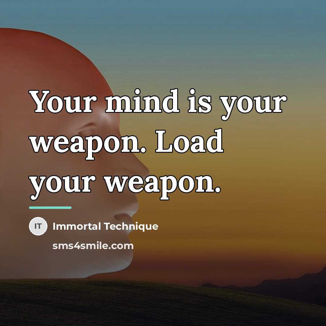 “Your mind is your weapon. Load your weapon.…” quote by Immortal Technique