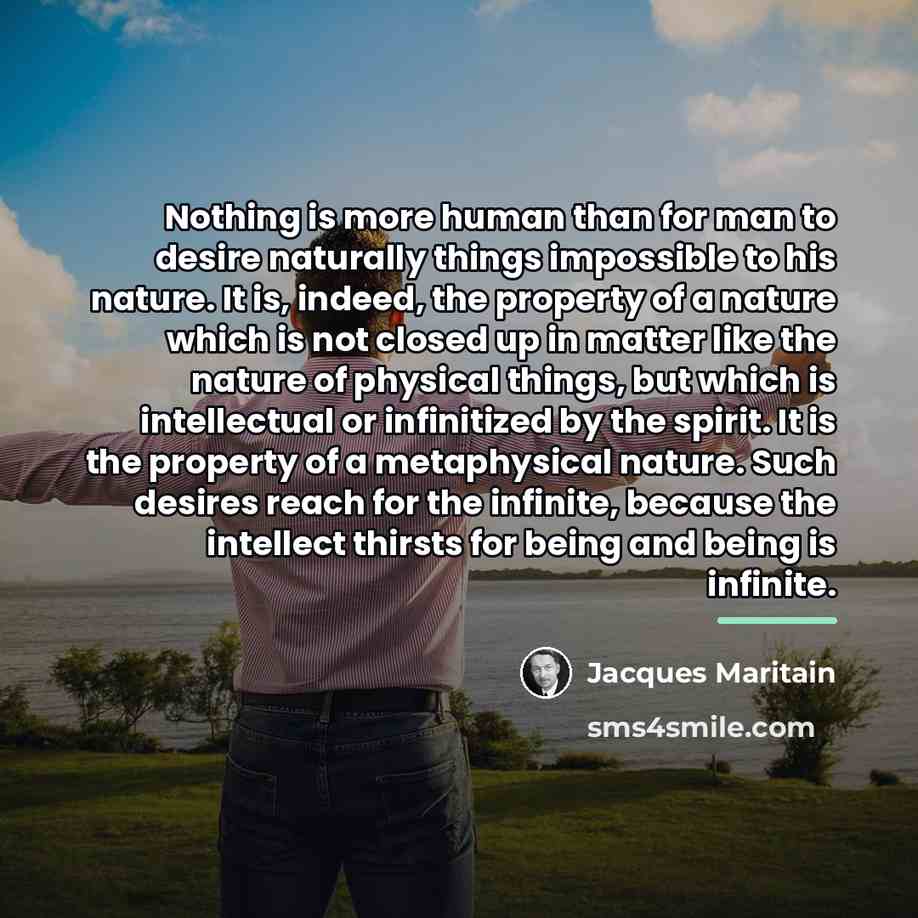 “Nothing is more human than for man to desire naturally…” quote by Jacques Maritain