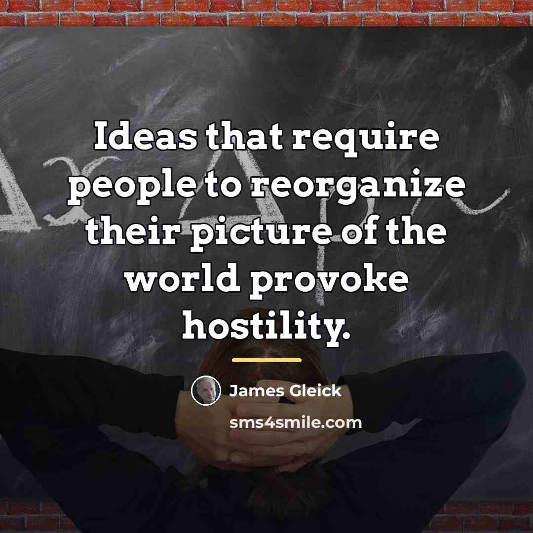 “Ideas that require people to reorganize their picture of the…” quote by James Gleick