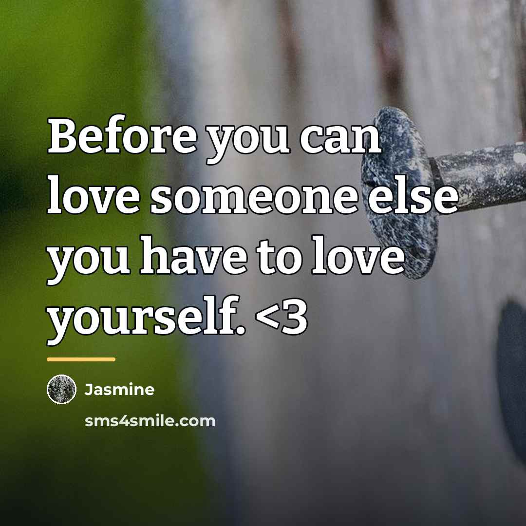 “Before you can love someone else you have to love…” quote by Jasmine
