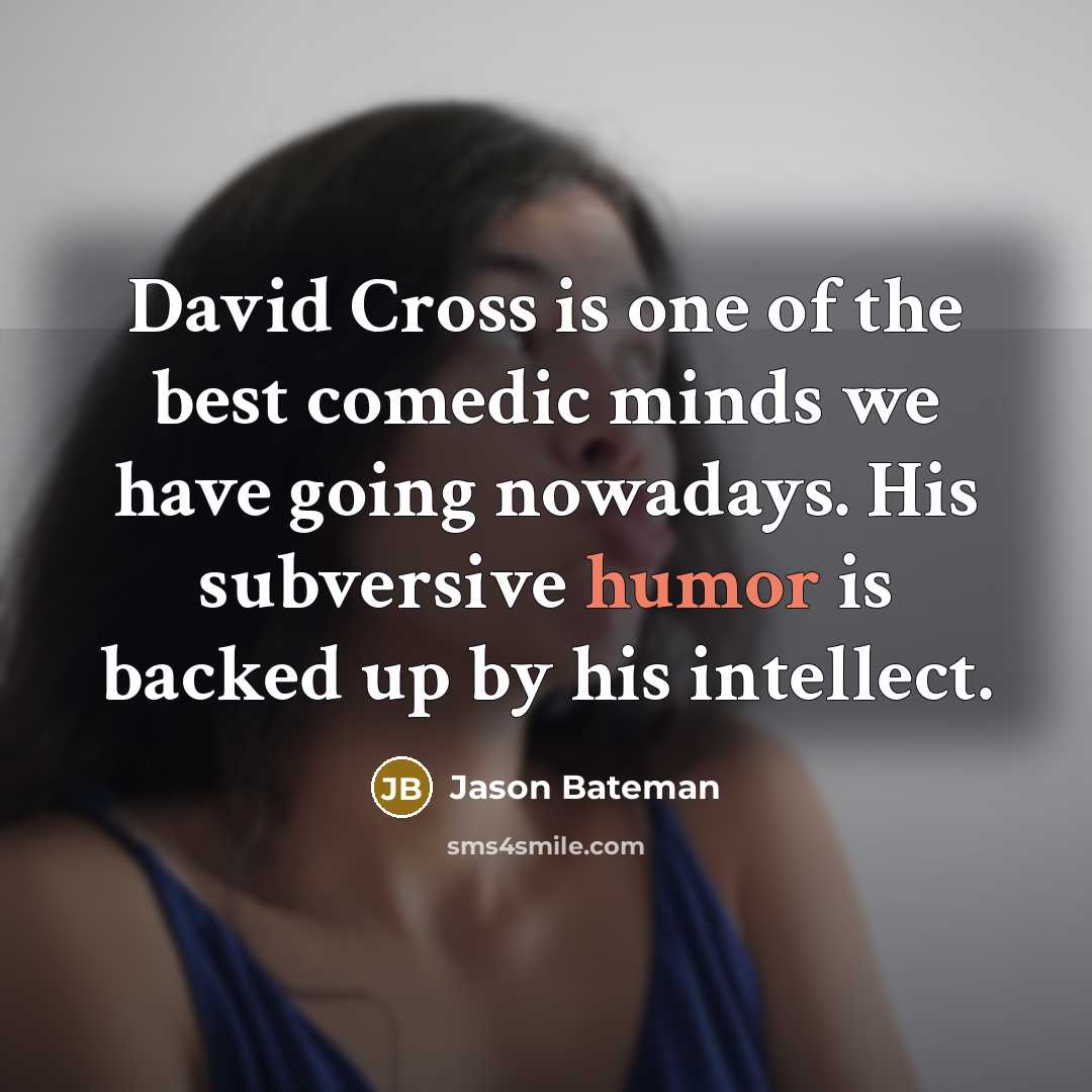 “David Cross is one of the best comedic minds we…” quote by Jason Bateman