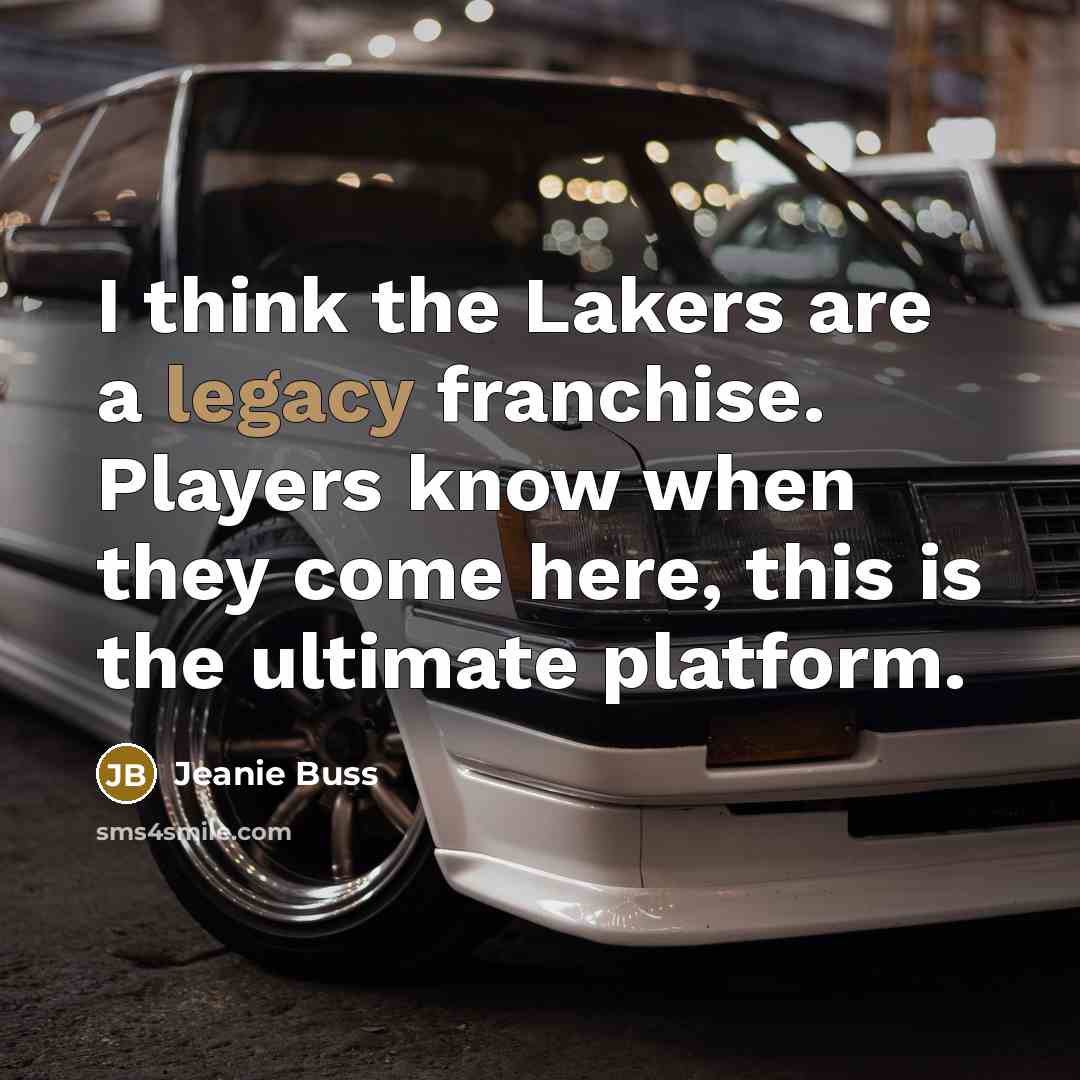 “I think the Lakers are a legacy franchise. Players know…” quote by Jeanie Buss