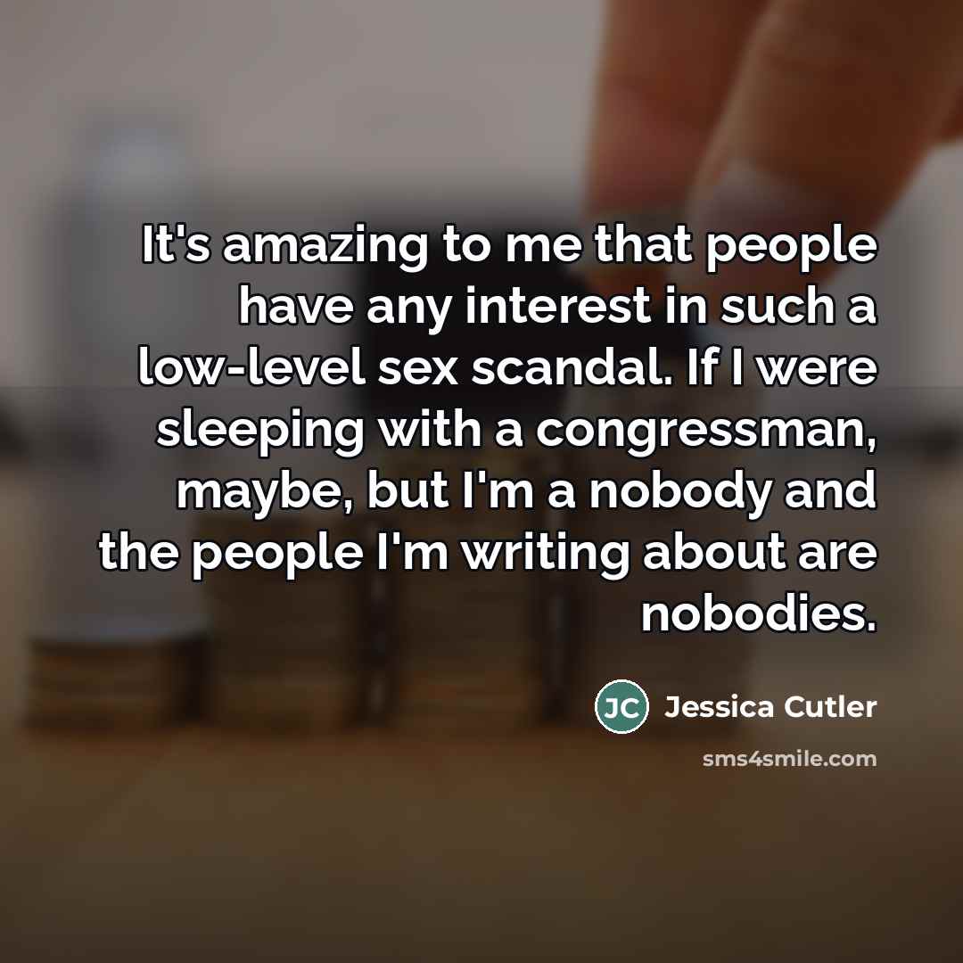 “It's amazing to me that people have any interest in…” quote by Jessica Cutler