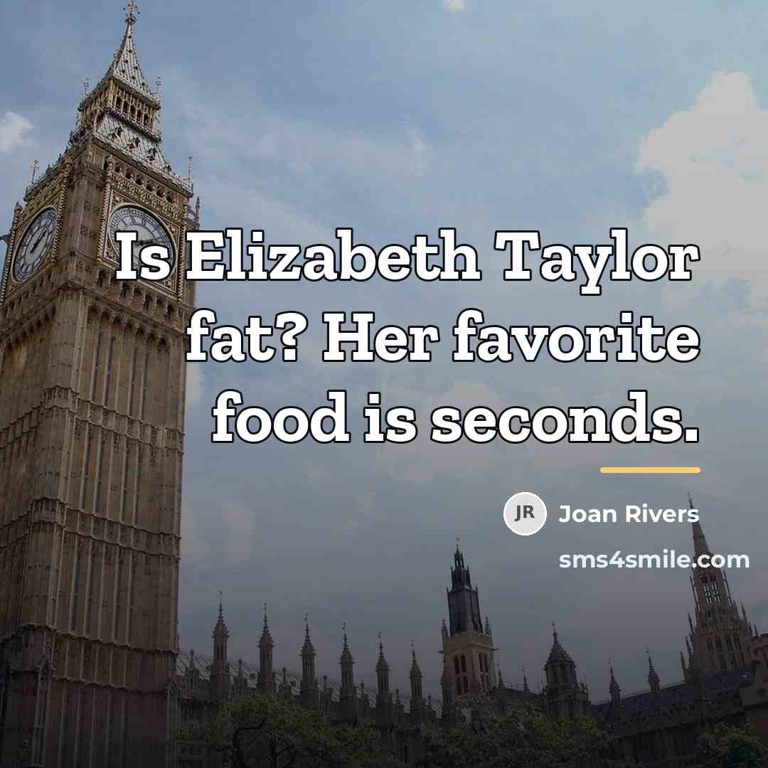 “Is Elizabeth Taylor fat? Her favorite food is seconds.…” quote by Joan Rivers