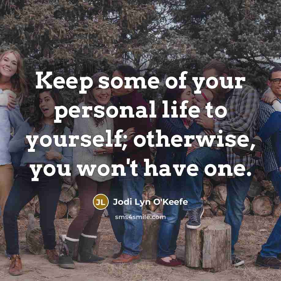 “Keep some of your personal life to yourself; otherwise, you…” quote by Jodi Lyn O'Keefe