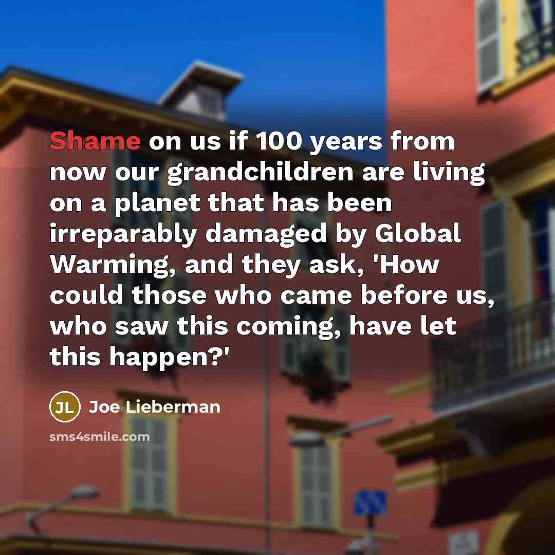 “Shame on us if 100 years from now our grandchildren…” quote by Joe Lieberman