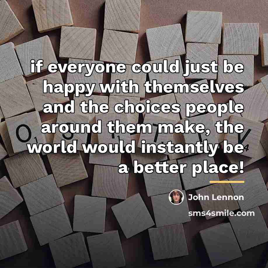 “if everyone could just be happy with themselves and the…” quote by John Lennon