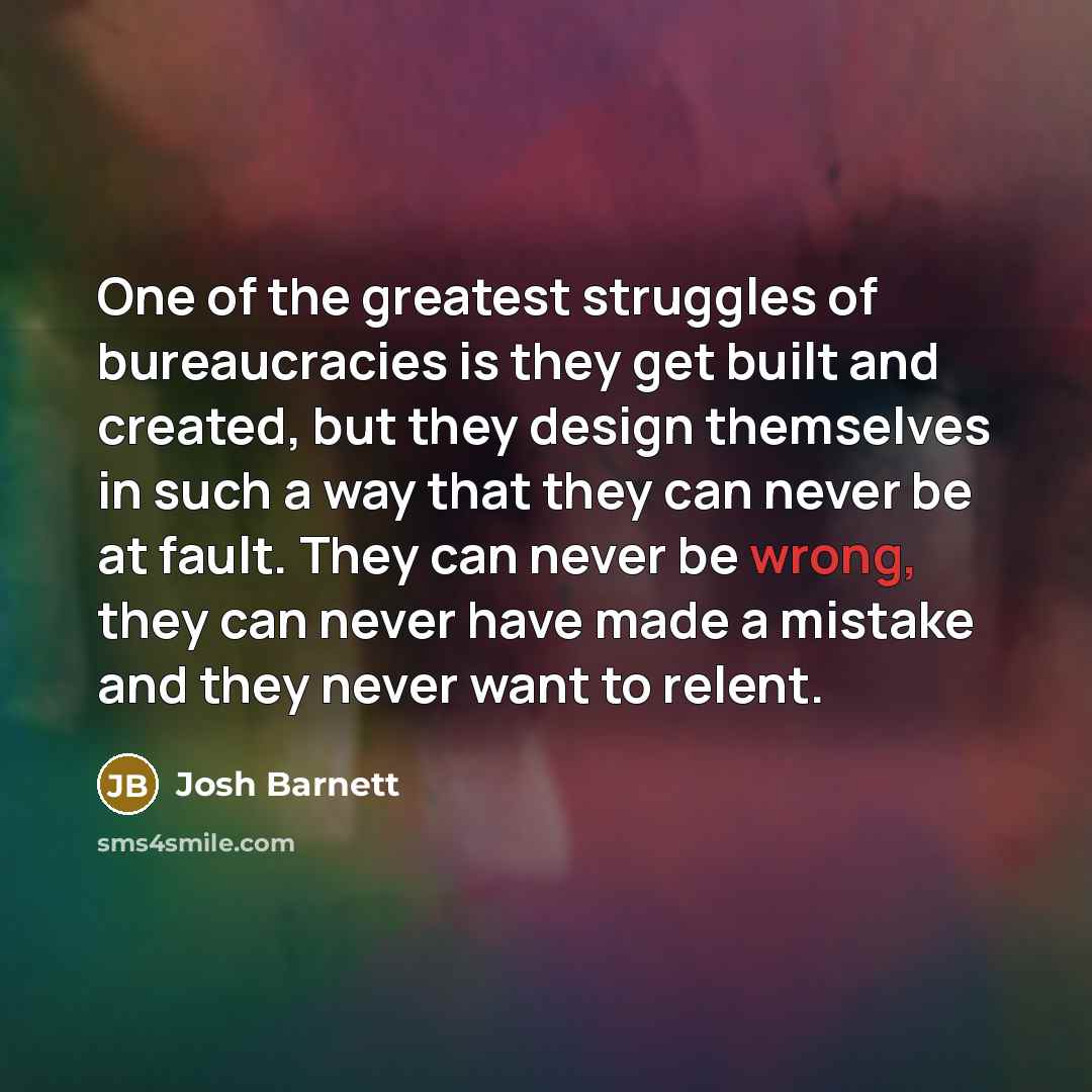 “One of the greatest struggles of bureaucracies is they get…” quote by Josh Barnett