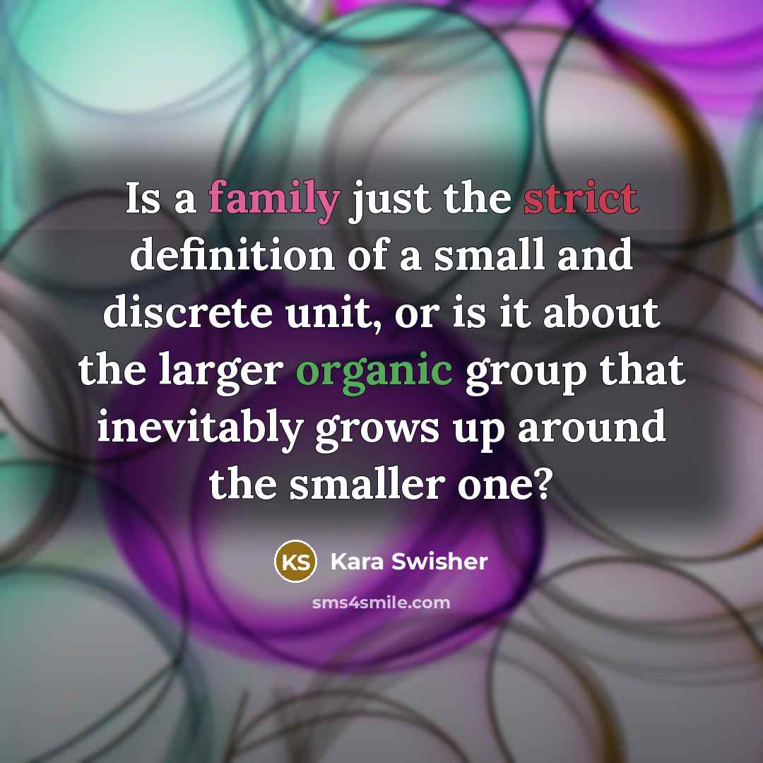 “Is a family just the strict definition of a small…” quote by Kara Swisher