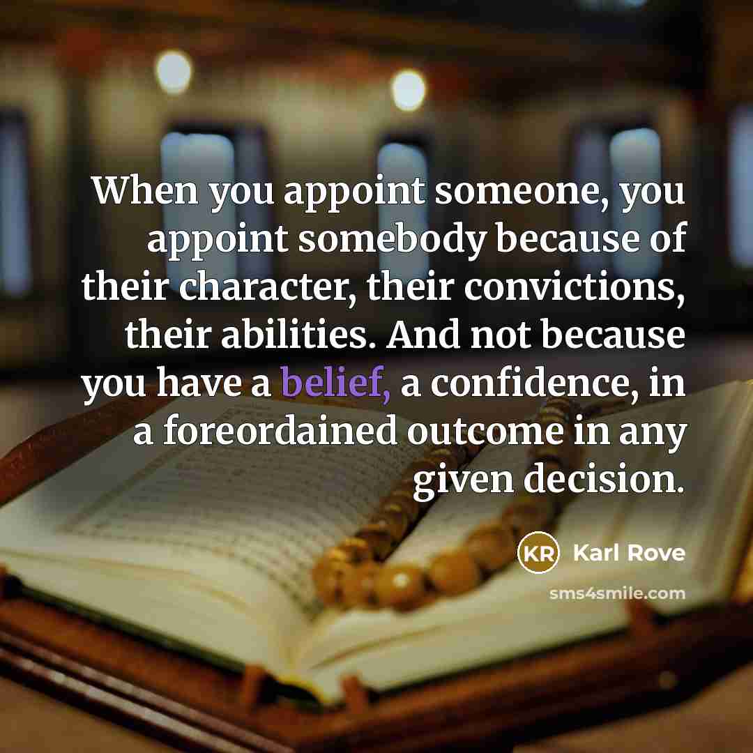 “When you appoint someone, you appoint somebody because of their…” quote by Karl Rove