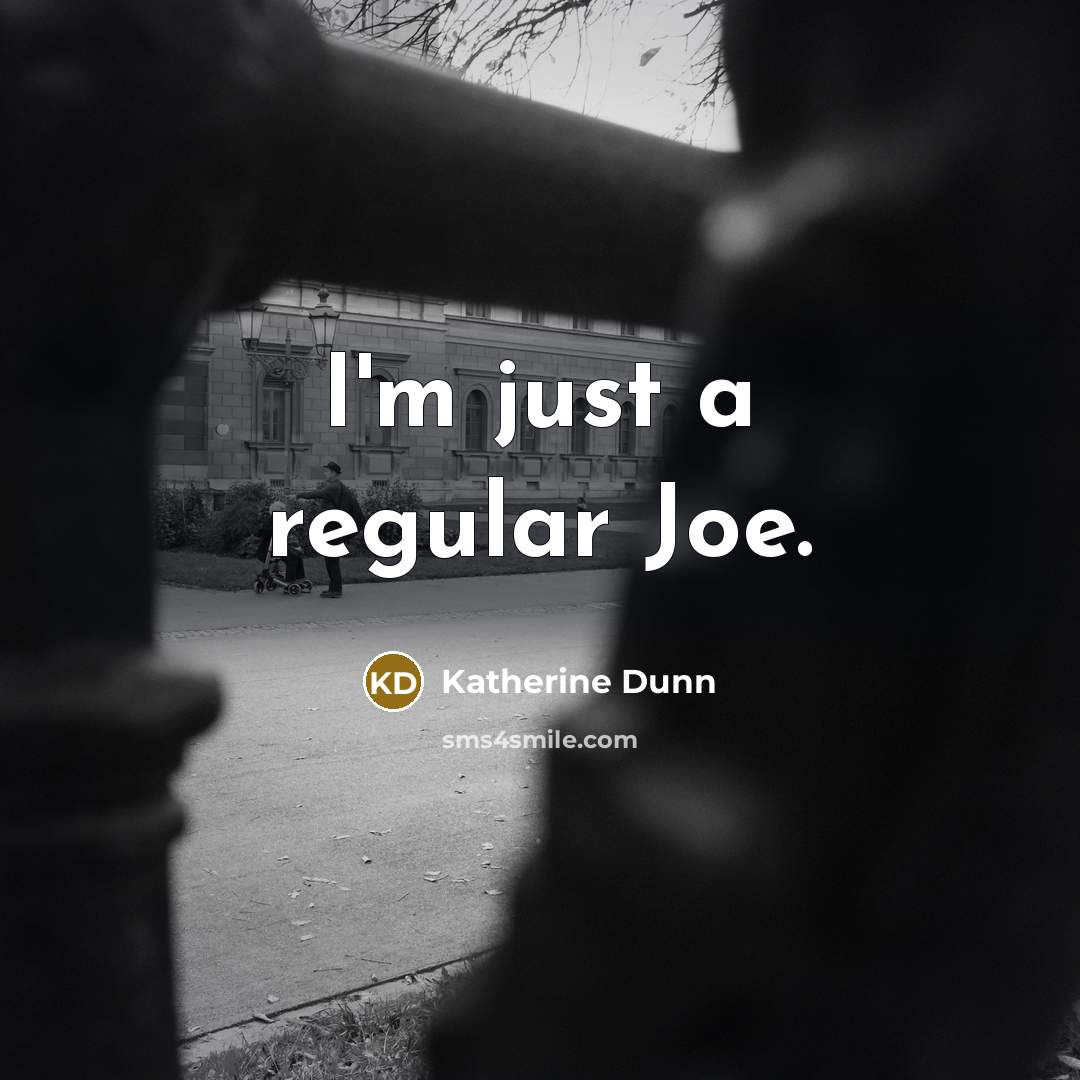 “I'm just a regular Joe.…” quote by Katherine Dunn