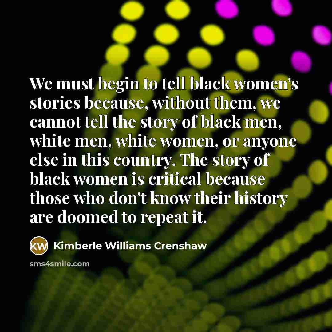 “We must begin to tell black women's stories because, without…” quote by Kimberle Williams Crenshaw