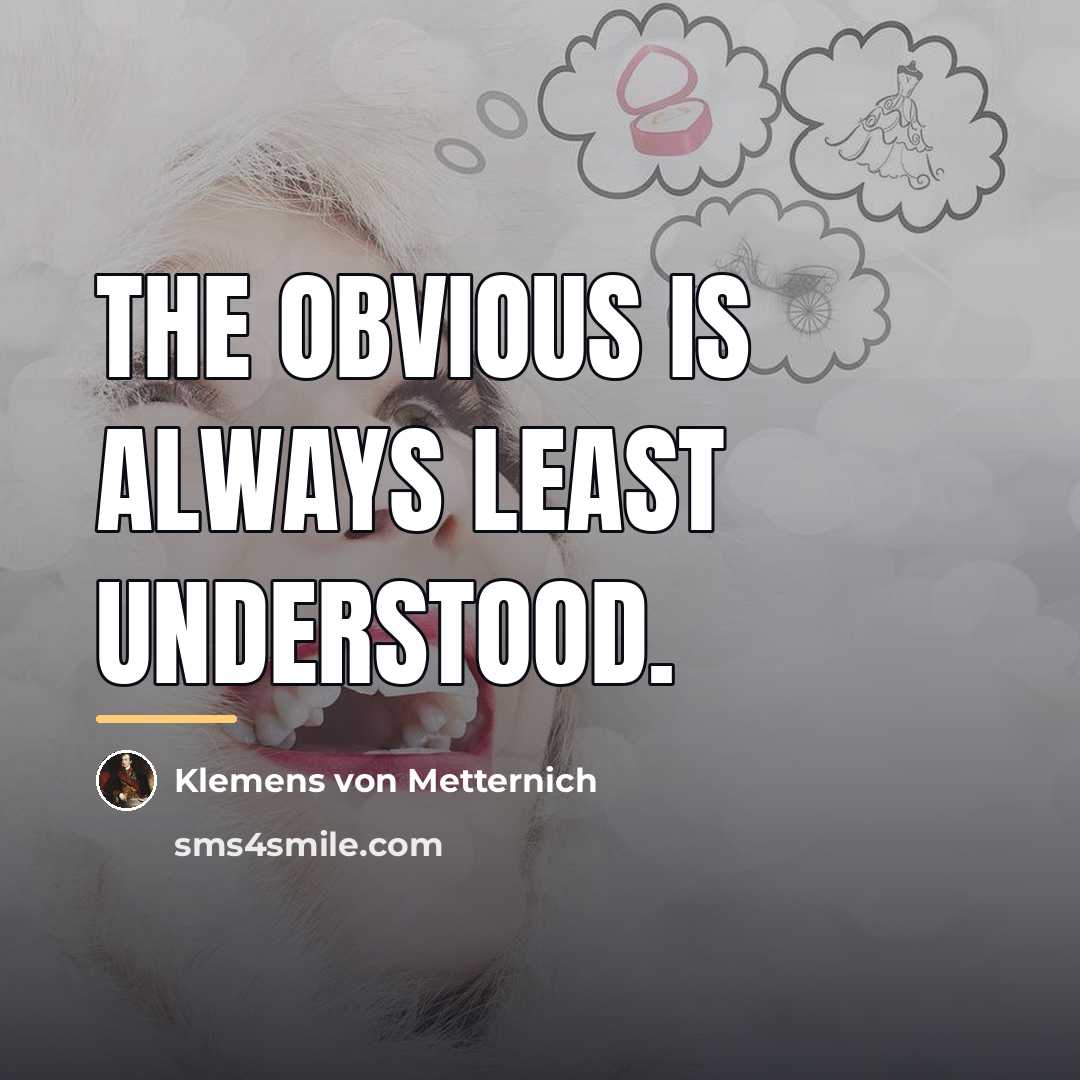“The obvious is always least understood.…” quote by Klemens von Metternich