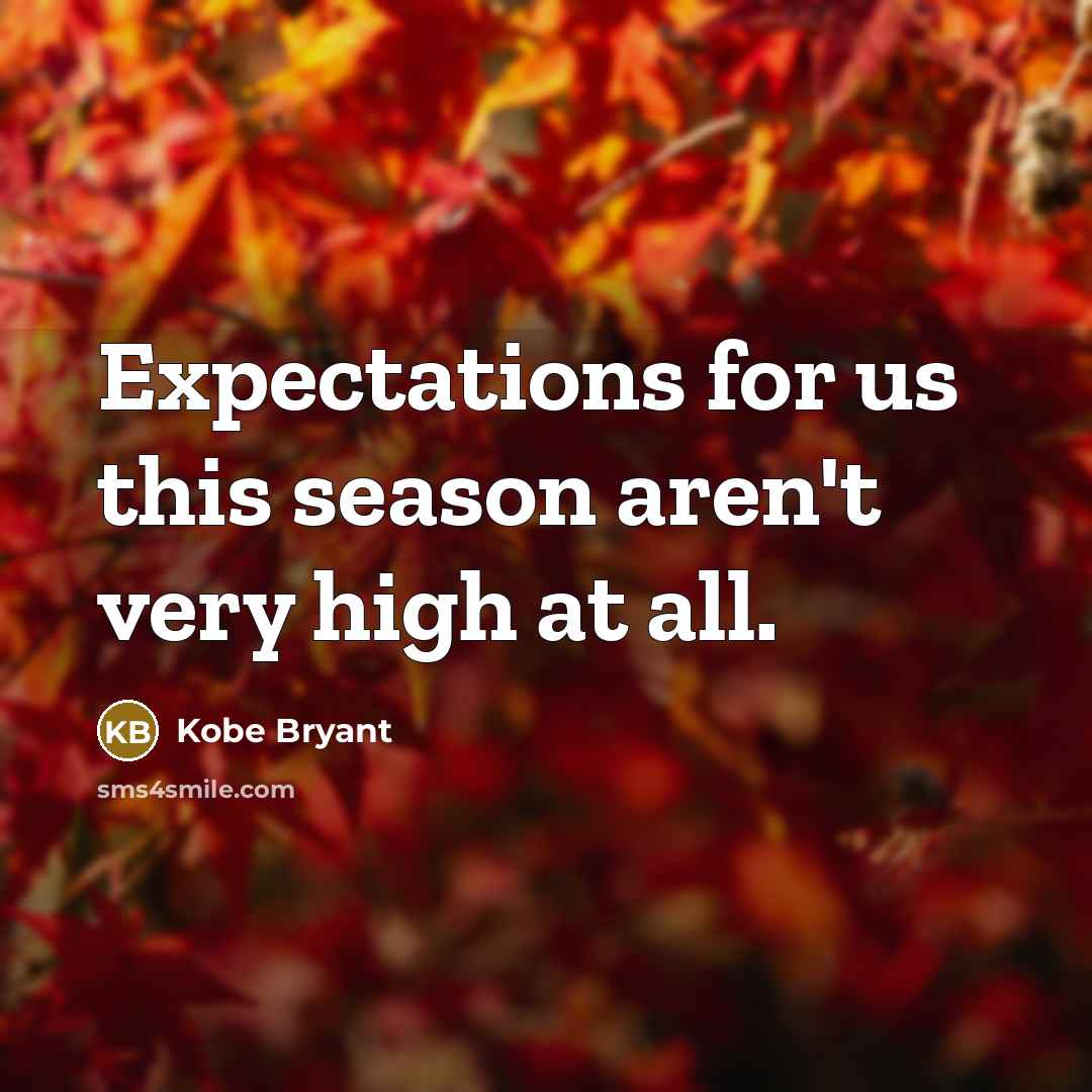 “Expectations for us this season aren't very high at all.” quote by Kobe Bryant
