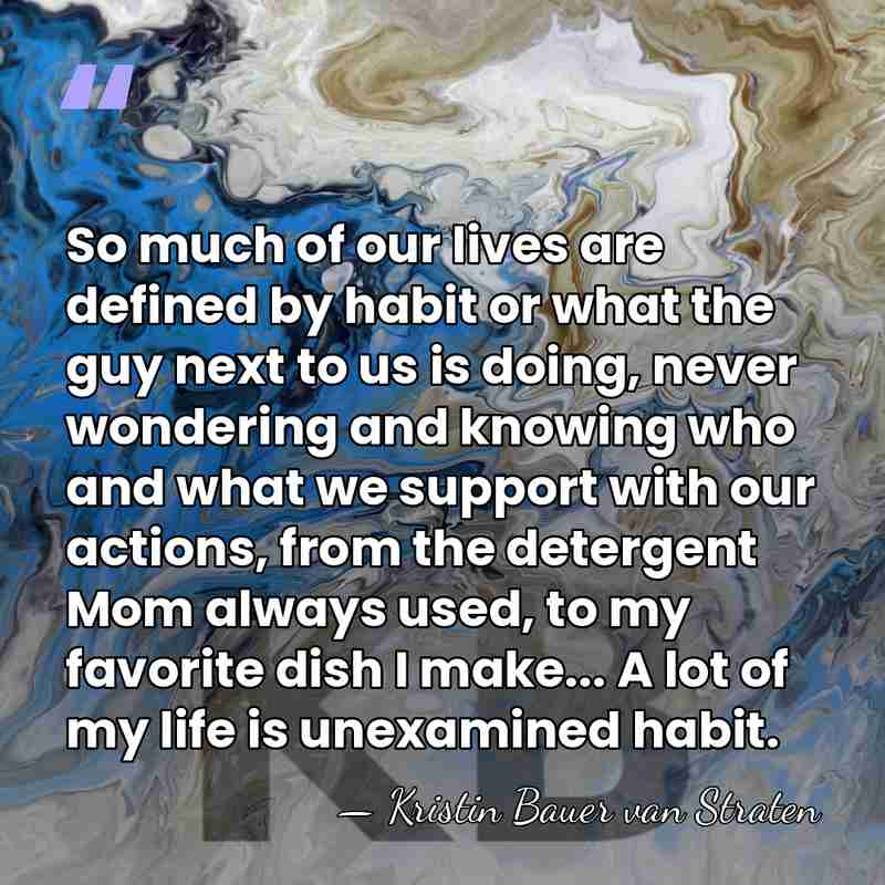 So much of our lives are defined by habit or what the&hellip; - Kristin Bauer van Straten