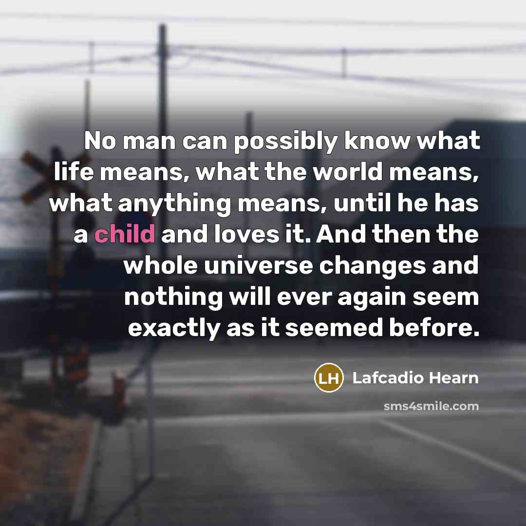 “No man can possibly know what life means, what the…” quote by Lafcadio Hearn