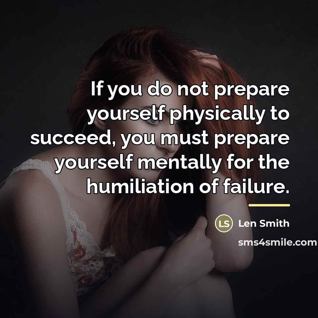 “If you do not prepare yourself physically to succeed, you…” quote by Len Smith