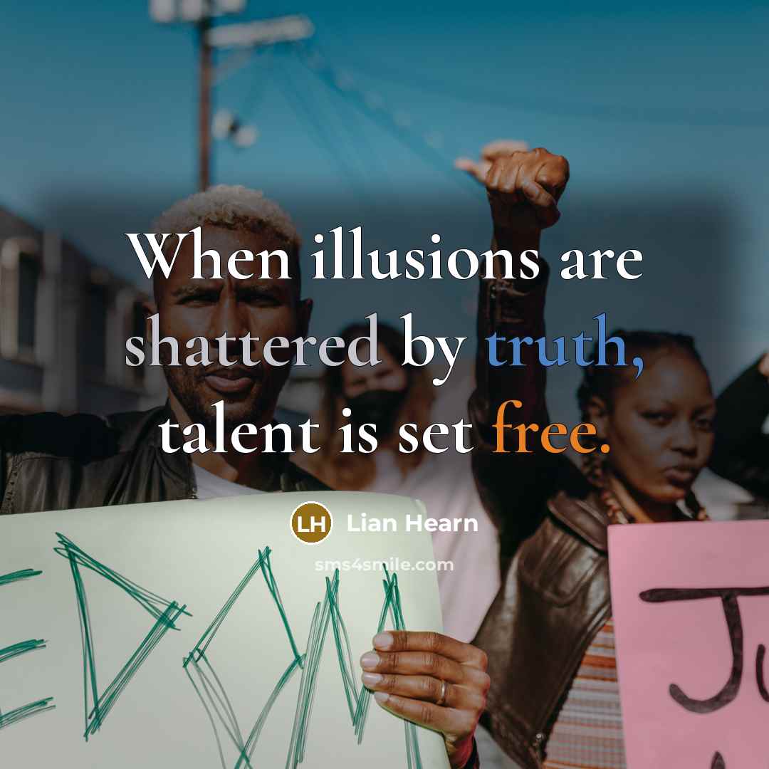 “When illusions are shattered by truth, talent is set free.…” quote by Lian Hearn